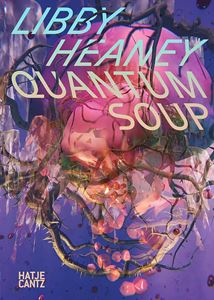 LIBBY HEANEY: QUANTUM SOUP (HATJE CANTZ) (PB)