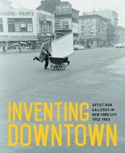 INVENTING DOWNTOWN: ARTIST RUN GALLERIES/ NEW YORK CITY (HB)