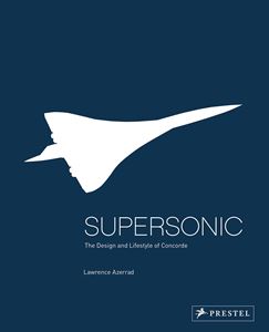 SUPERSONIC: DESIGN AND LIFESTYLE OF CONCORDE