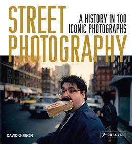 STREET PHOTOGRAPHY: A HISTORY IN 100 ICONIC PHOTOGRAPHS (PB)