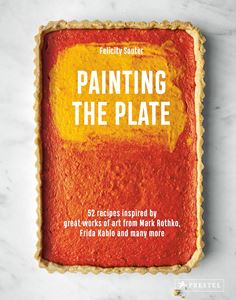 PAINTING THE PLATE: 52 RECIPES INSPIRED BY/ ART (HB)