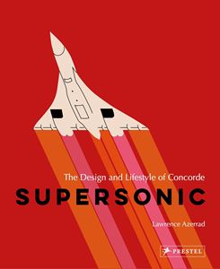 SUPERSONIC: THE DESIGN AND LIFESTYLE OF CONCORDE (HB) (NEW)