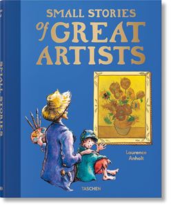 SMALL STORIES OF GREAT ARTISTS (TASCHEN 30TH) (HB)