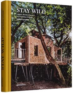 STAY WILD: CABINS RURAL GETAWAYS AND SUBLIME SOLITUDE