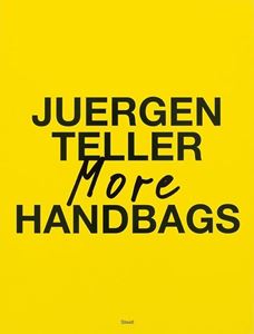 JUERGEN TELLER: MORE HANDBAGS (STEIDL) (HB)