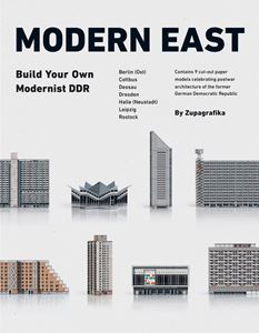 MODERN EAST: BUILD YOUR OWN MODERNIST DDR (ZUPAGRAFIKA) (PB)