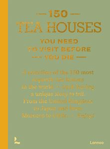 150 TEA HOUSES YOU NEED TO VISIT BEFORE YOU DIE (LANNOO)(HB)