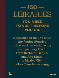 150 LIBRARIES YOU NEED TO VISIT BEFORE YOU DIE (LANNOO) (HB)