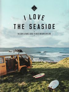 I LOVE THE SEASIDE: SURF/TRAVEL GREAT BRITAIN/IRELAND (2ND)