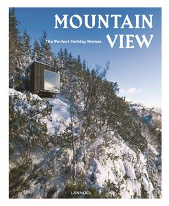 MOUNTAIN VIEW: THE PERFECT HOLIDAY HOMES (LANNOO)