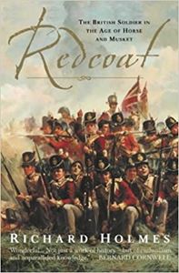 REDCOAT: THE BRITISH SOLDIER IN THE AGE OF HORSE AND MUSKET