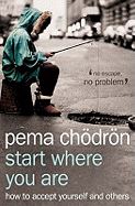 START WHERE YOU ARE (PEMA CHODRON) 