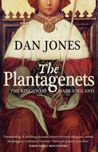 PLANTAGENETS: THE KINGS WHO MADE ENGLAND