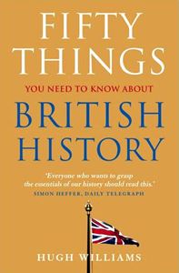 FIFTY THINGS YOU NEED TO KNOW ABOUT BRITISH HISTORY