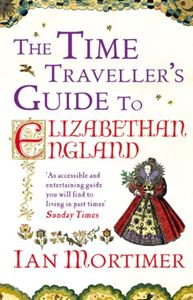 TIME TRAVELLERS GUIDE TO ELIZABETHAN ENGLAND (PB)