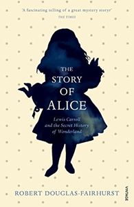 STORY OF ALICE: LEWIS CARROLL AND WONDERLAND
