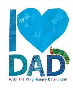 I LOVE DAD WITH THE VERY HUNGRY CATERPILLAR (HB)