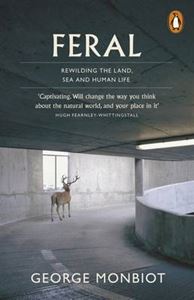 FERAL: REWILDING THE LAND SEA AND HUMAN LIFE