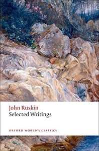JOHN RUSKIN: SELECTED WRITINGS (OXFORD WORLDS CLASSICS)