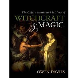 OXFORD ILLUSTRATED HISTORY OF WITCHCRAFT AND MAGIC