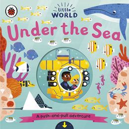LITTLE WORLD: UNDER THE SEA (PUSH AND PULL) (BOARD)