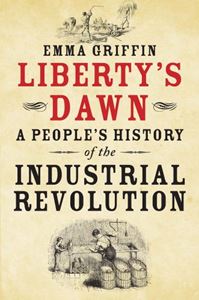 LIBERTYS DAWN: PEOPLES HISTORY/ INDUSTRIAL REVOLUTION (YALE)