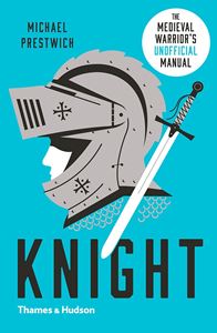 KNIGHT: THE MEDIEVAL WARRIORS UNOFFICIAL MANUAL (PB)