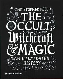 OCCULT WITCHCRAFT AND MAGIC: AN ILLUSTRATED HISTORY