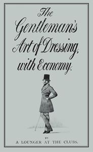GENTLEMANS ART OF DRESSING WITH ECONOMY