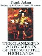 CLANS SEPTS & REGIMENTS OF THE SCOTTISH HIGHLANDS