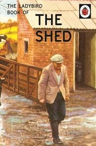 LADYBIRD BOOK OF THE SHED (LADYBIRD FOR GROWN UPS)