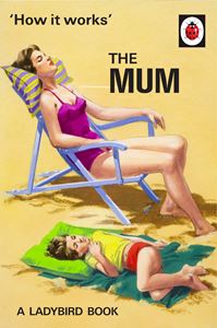 HOW IT WORKS: THE MUM (LADYBIRD FOR GROWN UPS)