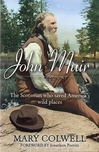 JOHN MUIR: THE SCOTSMAN WHO SAVED AMERICAS WILD PLACES