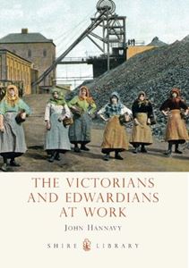 VICTORIANS AND EDWARDIANS AT WORK (SHIRE)