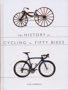 HISTORY OF CYCLING IN FIFTY BIKES