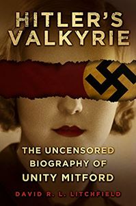 HITLERS VALKYRIE: THE UNCENSORED BIOGRAPHY OF UNITY MITFORD