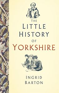 LITTLE HISTORY OF YORKSHIRE