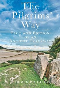 PILGRIMS WAY: FACT AND FICTION OF AN ANCIENT TRACKWAY