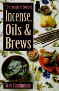 COMPLETE BOOK INCENSE OILS AND BREWS