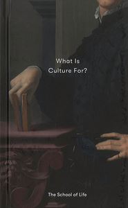 WHAT IS CULTURE FOR (SCHOOL OF LIFE)