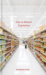 HOW TO REFORM CAPITALISM (SCHOOL OF LIFE)
