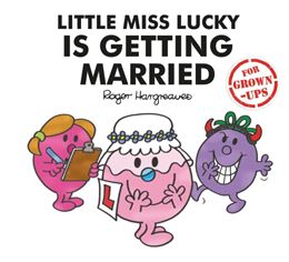 LITTLE MISS LUCKY IS GETTING MARRIED (MR MEN FOR GROWN UPS)