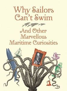 WHY SAILORS CANT SWIM AND OTHER MARVELLOUS MARITIME CURIOSIT
