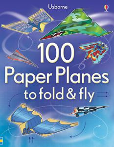 100 PAPER PLANES TO FOLD AND FLY 