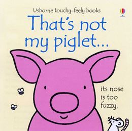 THATS NOT MY PIGLET (TOUCHY FEELY) (BOARD)
