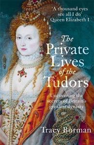 PRIVATE LIVES OF THE TUDORS: UNCOVERING SECRETS BRITAIN