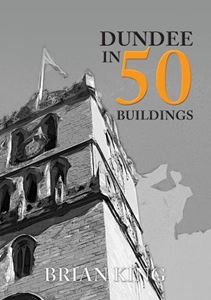 DUNDEE IN 50 BUILDINGS