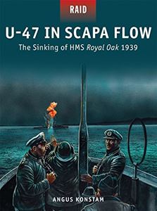 U47 IN SCAPA FLOW: THE SINKING OF HMS ROYAL OAK 1939