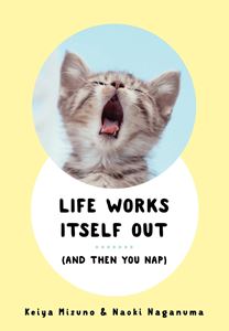 LIFE WORKS ITSELF OUT (AND THEN YOU NAP)