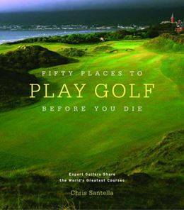 FIFTY PLACES TO PLAY GOLF BEFORE YOU DIE